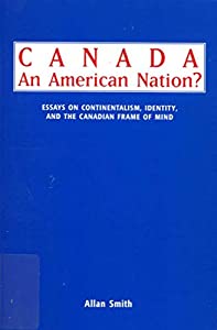 Canada - An American Nation?: Essays on Continentalism  Identity  and the Canadian Frame of Mind(中古品)
