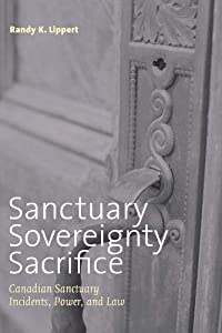 Sanctuary  Sovereignty  Sacrifice: Canadian Sanctuary Incidents  Power  And Law (Law And Society Series)(中古品)
