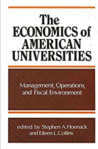 The Economics of American Universities: Management  Operations  and Fiscal Environment (Suny Series in Frontiers in Educ