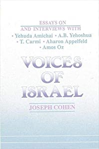 Voices of Israel: Essays on and Interviews With Yehuda Amichai A.B. Yehoshua T. Carmi Aharon Appelfeld and Amos Oz (