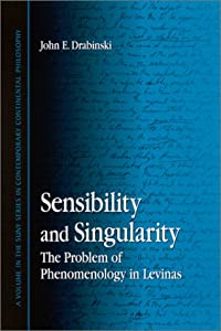 Sensibility and Singularity: The Problem of Phenomenology in Levinas (Suny Series in Contemporary Continental Philosophy