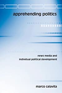Apprehending Politics: News Media And Individual Political Development (Suny Series in Communication Studies)(中古品)