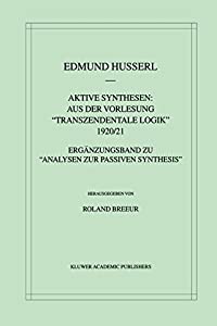 Aktive Synthesen: Aus der Vorlesung Transzendentale Logik 1920/21: Ergaenzungsband zu “Analysen zur passiven Synthesis