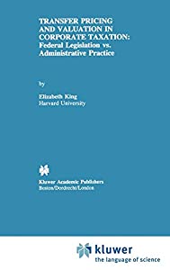 Transfer Pricing and Valuation in Corporate Taxation: Federal Legislation vs. Administrative Practice(中古品)の通販は 33,634円