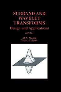 Subband and Wavelet Transforms: Design and Applications (The Springer International Series in Engineering and Computer S