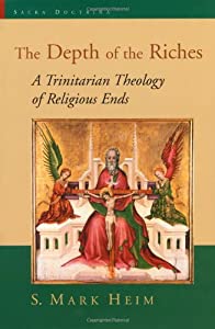 The Depth of the Riches: A Trinitarian Theology of Religious Ends (Sacra Doctrina: Christian Theology for a Postmodern A 6,007円