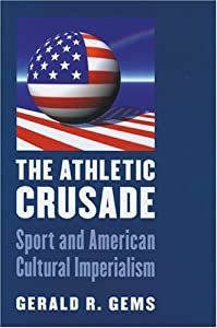 The Athletic Crusade: Sport And American Cultural Imperialism(中古品)