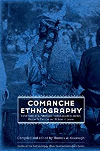 Comanche Ethnography: Field Notes of E. Adamson Hoebel  Waldo R. Wedel  Gustav G. Carlson  and Robert H. Lowie (Studies