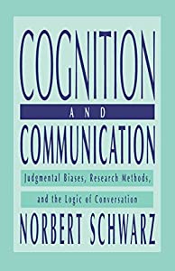 Cognition and Communication: Judgmental Biases  Research Methods  and the Logic of Conversation: Judgmental Biases  Rese