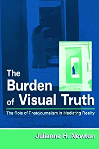 The Burden of Visual Truth: The Role of Photojournalism in Mediating Reality (Routledge Communication Series)(中古品)