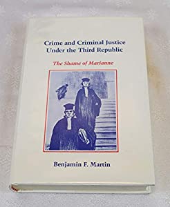 Crime and Criminal Justice Under the Third Republic: The Shame of Marianne(中古品)