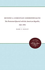 Beyond a Christian Commonwealth: The Protestant Quarrel With the American Republic  1830-1860(中古品)の通販は