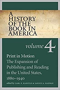 A History of the Book in America: Print in Motion: The Expansion of Publishing and Reading in the United States  1880-19