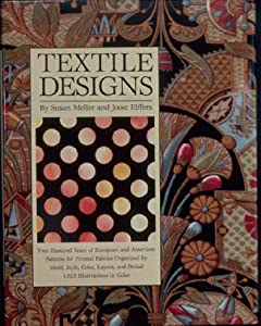 Textile Designs: Two Hundred Years of European and American Patterns for Printed Fabrics Organized by Motif  Style  Colo