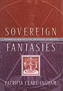 Sovereign Fantasies: Arthurian Romance and the Making of Britain (The Middle Ages Series)(中古品)