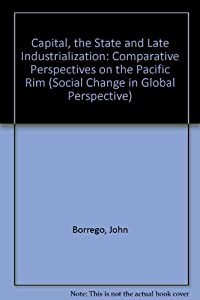 Capital The State And Late Industrialization: Comparative Perspectives On The Pacific Rim (Social Change in Global Perの通販は
