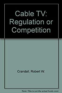 Cable TV: Regulation or Competition?(中古品)
