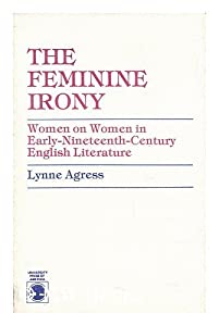 The Feminine Irony: Women on Women in Early-Nineteenth-Century English Literature(中古品)