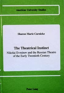 The Theatrical Instinct: Nikolai Evreinov and the Russian Theatre of the Early Twentieth Century (American University Stの通販は