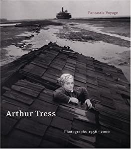 Arthur Tress: Fantastic Voyage: Photographs 1956-2000(中古品)