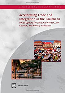 Accelerating Trade and Integration in the Caribbean: Policy Options for Sustained Growth  Job Creation  and Poverty Reduの通販は 7,646円