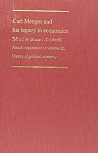 Carl Menger and His Legacy in Economics/Annual Supplement to Volume 22 History of Political Economy (Annual Supplement