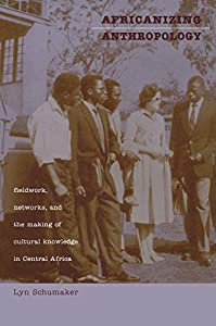 Africanizing Anthropology: Fieldwork  Networks  and the Making of Cultural Knowledge in Central Africa(中古品)