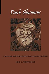 Dark Shamans: Kanaima and the Poetics of Violent Death(中古品)