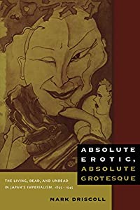 Absolute Erotic Absolute Grotesque: The Living Dead and Undead in Japan's Imperialism 1895-1945(中古品) 9,519円
