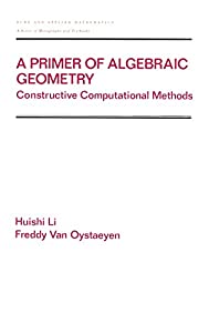 A Primer of Algebraic Geometry: Constructive Computational Methods (Chapman & Hall/CRC Pure and Applied Mathematics)(中