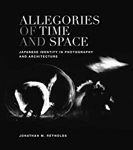 Allegories of Time and Space: Japanese Identity in Photography and Architecture(中古品)