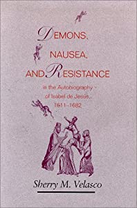 Demons  Nausea  and Resistance in the Autobiography of Isabel De Jesus: 1611-1682(中古品)