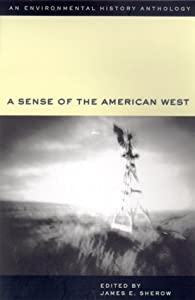 A Sense of the American West: An Anthology of Environmental History (Historians of the Frontier and American West Series