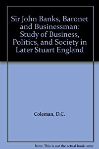 Sir John Banks  Baronet and Businessman: Study of Business  Politics  and Society in Later Stuart England(中古品)