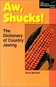 Aw  Shucks!: The Dictionary of Country Jawing (The New Artful Wordsmith Series)(中古品)
