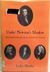 Under Newton's Shadow  Astronomical Practices in the Seventeenth Century(中古品)の通販は