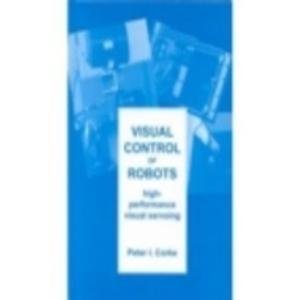Visual Control of Robots: High-Performance Visual Servoing (Robotics and Mechatronics Series  2)(中古品)
