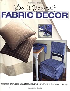 Do-It-Yourself Fabric Decor: Pillows  Window Treatments  and Slipcovers for Your Home(中古品)