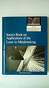 Source Book on Applications of the Laser in Metalworking: A Comprehensive Collection of Outstanding Articles from the Peの通販は