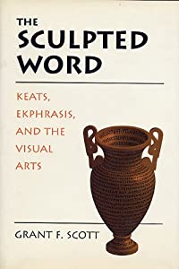 The Sculpted Word: Keats  Ekphrasis  and the Visual Arts(中古品)
