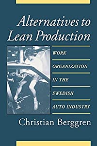 Alternatives to Lean Production: Work Organization in the Swedish Auto Industry (CORNELL INTERNATIONAL INDUSTRIAL AND LAの通販は 7,885円