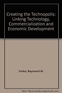 Creating the Technopolis: Linking Technology Commercialization and Economic Development(中古品)の通販は