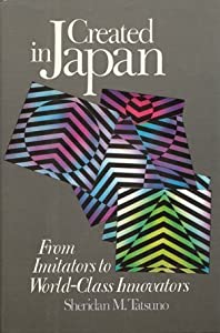 Created in Japan: From Imitators to World-Class Innovators(中古品)