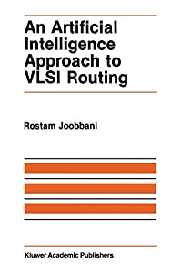 An Artificial Intelligence Approach to VLSI Routing (The Springer International Series in Engineering and Computer Scien