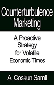 Counterturbulence Marketing: A Proactive Strategy for Volatile Economic Times(中古品)