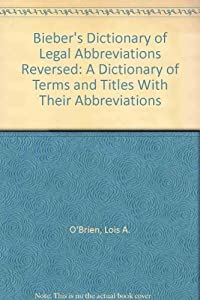 Bieber's Dictionary of Legal Abbreviations Reversed: A Dictionary of Terms and Titles With Their Abbreviations(中古品) 23,502円