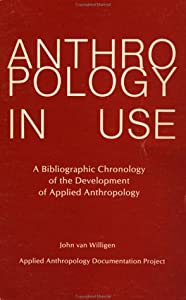 Anthropology in Use: Bibliographic Chronology of the Development of Applied Anthropology(中古品)