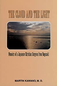 The Cloud and the Light: Memoirs of a Japanese Christian Surgeon from Nagasaki (The West and the Wider World Series  V. の通販は