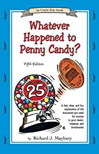 Whatever Happened To Penny Candy?: A Fast  Clear  and Fun Explanation of the Economics You Need for Success in Your Care
