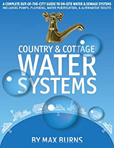 Country and Cottage Water Systems: A Complete Out-of-the-city Guide to On-site Water and Sewage Systems  Including Pumps